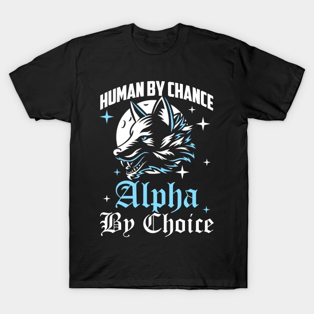 Human By Chance Alpha By Choice Alpha Wolf Women T-Shirt by artbooming